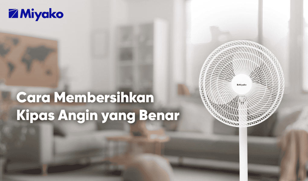 Cara Membersihkan Kipas Angin yang Praktis