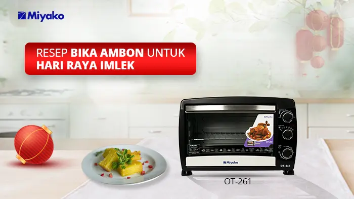 RESEP BIKA AMBON UNTUK MENYAMBUT HARI RAYA IMLEK DENGAN OVEN MIYAKO OT-261