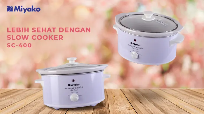 LEBIH SEHAT DENGAN SLOW COOKER MIYAKO
