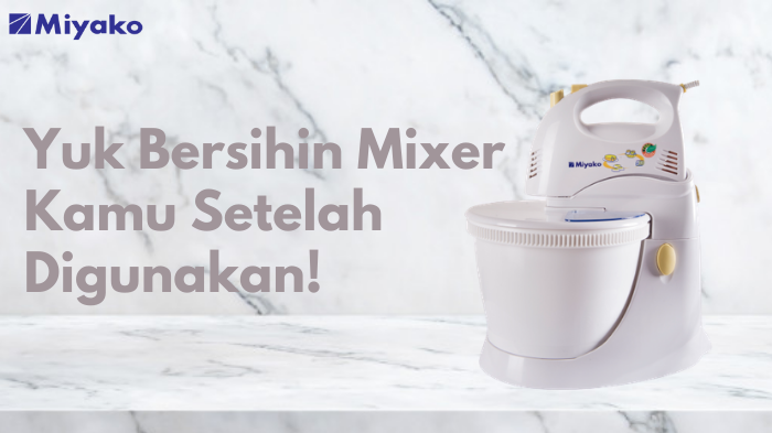 Rawat Mixer Kamu Agar Tahan Lebih Lama!