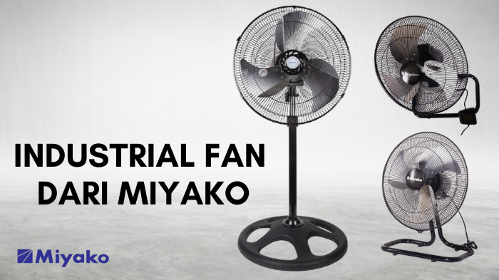 Pilihan Kipas Angin Dengan Tema Industrial Dari Miyako!