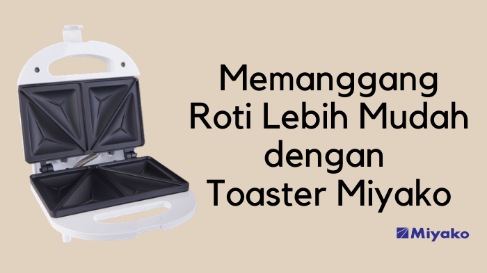 Memanggang Roti Lebih Mudah dengan Toaster Miyako!