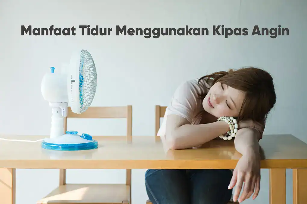 Manfaat Tidur Menggunakan Kipas Angin Manfaat tidur memakai kipas angin
